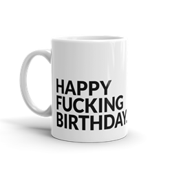 Happy Fucking Birthday 