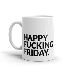 Happy Fucking Friday 